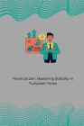 Financial Zen: Mastering Stability in Turbulent Times: A Balancing Act By Jacob Michael Cover Image