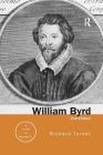 William Byrd: A Research and Information Guide (Routledge Music Bibliographies) By Richard Turbet Cover Image