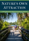 Nature's Own Attraction: A History of Florida's Roadside Springs (America Through Time) By Thomas Kenning Cover Image