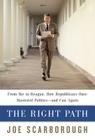 The Right Path: From Ike to Reagan, How Republicans Once Mastered Politics - And Can Again By Joe Scarborough Cover Image