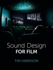 Sound Design for Film By Tim Harrison Cover Image