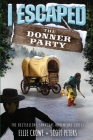I Escaped The Donner Party: Pioneers on the Oregon Trail, 1846 By Scott Peters, Ellie Crowe Cover Image
