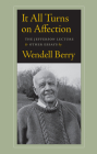 It All Turns on Affection: The Jefferson Lecture and Other Essays By Wendell Berry Cover Image