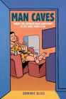 Man Caves: Create the ultimate male sanctuary to get away from it all Cover Image