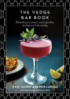 The Vedge Bar Book: Plant-Based Cocktails and Light Bites for Inspired Entertaining By Rich Landau, Kate Jacoby, Brian Bolles, Brendan Meehan, Ginevra Reiff Cover Image