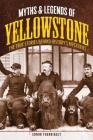 Myths and Legends of Yellowstone: The True Stories behind History's Mysteries (Legends of the West) By Ednor Therriault Cover Image