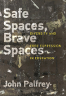 Safe Spaces, Brave Spaces: Diversity and Free Expression in Education By John Palfrey, Alberto Ibarguen (Foreword by) Cover Image