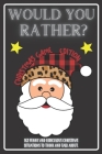 Would You Rather Christmas Game Edition: A Fun Challenging Questions for Kids Teens and The Whole Family (Perfect Stocking Stuffer Ideas) Cover Image