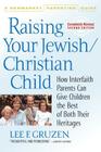 Raising Your Jewish/Christian Child: How Interfaith Parents Can Give Children the Best of Both Their Heritages By Lee F. Gruzen, Eric Weber Cover Image
