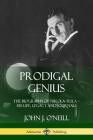 Prodigal Genius: The Biography of Nikola Tesla; His Life, Legacy and Journals Cover Image
