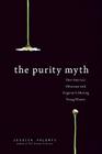 The Purity Myth: How America's Obsession with Virginity Is Hurting Young Women By Jessica Valenti Cover Image