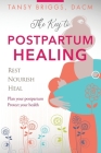 The Key to Postpartum Healing: Rest, Nourish, Heal By Tansy Briggs Cover Image