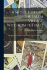 A Short History of the Salem Village Witchcraft Trials: Illustrated by a Verbatim Report of the Trial of Mrs. Elizabeth Howe Cover Image