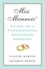 Miss Manners' Guide to a Surprisingly Dignified Wedding By Jacobina Martin, Judith Martin Cover Image