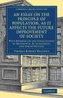 An Essay on the Principle of Population, as It Affects the Future Improvement of Society (Cambridge Library Collection - British and Irish History) By Thomas Robert Malthus Cover Image