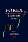 Forex For Ambitious Beginners: A Guide to Successful Currency Trading Cover Image