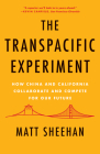 The Transpacific Experiment: How China and California Collaborate and Compete for Our Future By Matt Sheehan Cover Image