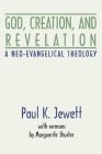 God, Creation and Revelation: A Neo-Evangelical Theology By Paul Jewett Cover Image