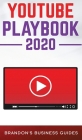 YouTube Playbook 2020 The Practical Guide to Rapidly Growing Your YouTube Channel, Building Your Loyal Tribe, and Monetising Your Following ithout Sel By Brandon's Business Guides Cover Image