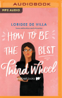 How to Be the Best Third Wheel By Loridee de Villa, Ferdelle Capistrano (Read by) Cover Image