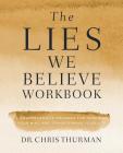 The Lies We Believe Workbook: A Comprehensive Program for Renewing Your Mind and Transforming Your Life By Chris Thurman Cover Image