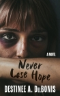 Never Lose Hope By Destinee A. Delbonis Cover Image