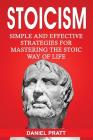 Stoicism: Simple and Effective Strategies for Mastering the Stoic Way of Life Cover Image