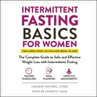 Intermittent Fasting Basics for Women: The Complete Guide to Safe and Effective Weight Loss with Intermittent Fasting By Lindsay Boyers, Lameece Issaq (Read by) Cover Image