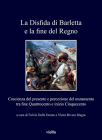 La Disfida Di Barletta E La Fine del Regno: Coscienza del Presente E Percezione del Mutamento Tra Fine Quattrocento E Inizio Cinquecento (I Libri Di Viella #324) By Fulvio Delle Donne, Antonietta Iacono, Lorenzo Miletti Cover Image