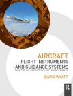 Aircraft Flight Instruments and Guidance Systems: Principles, Operations and Maintenance By David Wyatt Cover Image