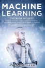 Machine Learning: This Book Includes: Python Machine Learning and Data Science. A Comprehensive Guide for Beginners to Master Deep Learn Cover Image