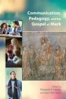 Communication, Pedagogy, and the Gospel of Mark By Elizabeth E. Shively (Editor), Geert Van Oyen (Editor) Cover Image
