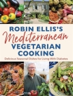 Robin Ellis's Mediterranean Vegetarian Cooking: Delicious Seasonal Dishes for Living Well with Diabetes By Robin Ellis Cover Image