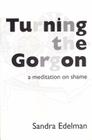 Turning the Gorgon: A Meditation on Shame (Jungian Classics S) By Sandra Edelman Cover Image