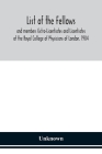 List of the fellows and members Extra-Licentiates and Licentiates of the Royal College of Physicians of London. 1904 Cover Image