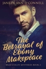 The Betrayal of Ebony Makepeace By Janeen Ann O'Connell Cover Image