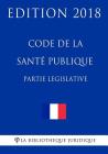 Code de la santé publique, partie législative: Edition 2018 Cover Image