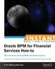 Instant Oracle BPM for Financial Services How-to By Madhusudhan Rao Cover Image