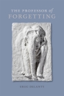 Professor of Forgetting By Greg Delanty Cover Image