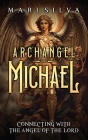 Archangel Michael: Connecting with the Angel of the Lord Cover Image