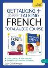 Get Talking and Keep Talking French Total Audio Course: The essential short course for speaking and understanding with confidence By Jean-Claude Arragon Cover Image