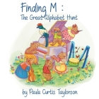 Finding M: The Great Alphabet Hunt By Paula Curtis-Taylorson, Terrie L. Sizemore (Editor) Cover Image