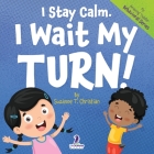 I Stay Calm. I Wait My Turn!: An Affirmation-Themed Book About Waiting For Toddlers (Ages 2-4) By Suzanne T. Christian, Two Little Ravens Cover Image