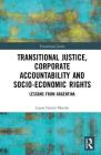 Transitional Justice, Corporate Accountability and Socio-Economic Rights: Lessons from Argentina By Laura García Martín Cover Image