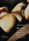 While the Women Are Sleeping By Javier Marías, Margaret Jull Costa (Translated by) Cover Image