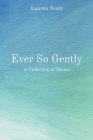 Ever So Gently: A Collection of Poems By Lauren Scott Cover Image