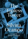 The Topless Tower By Silvina Ocampo, James Womack (Translator), Marian Womack (Introduction by) Cover Image