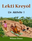 Lekti Kreyòl Liv Aktivite 1: Liv Aktivite 1 By Wilson Douce, Anya Cartwright (Illustrator) Cover Image