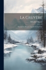 La Gruyère: Description, Histoire, Légendes Et Souvenirs By Héliodore Raemy Cover Image