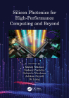 Silicon Photonics for High-Performance Computing and Beyond By Mahdi Nikdast (Editor), Sudeep Pasricha (Editor), Gabriela Nicolescu (Editor) Cover Image